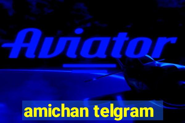 amichan telgram